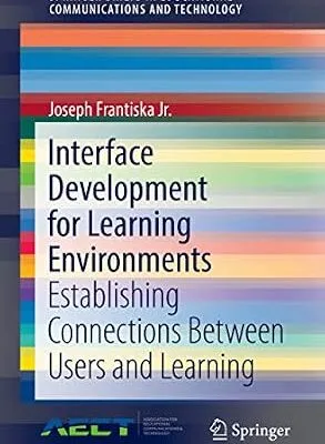 خرید و دانلود نسخه کامل کتاب Interface Development for Learning Environments: Establishing Connections Between Users and Learning (SpringerBriefs in Educational Communications and Technology)