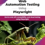 خرید و دانلود نسخه کامل کتاب Web Automation Testing Using Playwright: End-to-end, API, accessibility, and visual testing using Playwright (English Edition)