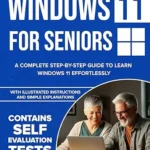 خرید و دانلود نسخه کامل کتاب Windows 11 for Seniors: A Complete Step-by-Step Guide to Learn Windows Effortlessly, with Illustrated Instructions and Simple Explanations.