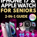 خرید و دانلود نسخه کامل کتاب The Only iPhone 17 & Apple Watch 2-in-1 Guide for Seniors: Full-Color, Large Print, Step-by-Step Book With Big Text to Master Your New Apple Devices, Build Confidence, and Gain Digital Independence