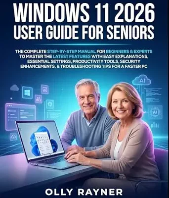 خرید و دانلود نسخه کامل کتاب Windows 11 User Guide for Seniors 2026 : The Complete Step-by-Step Manual for Beginners & Experts to Master the Latest Features with Easy Explanations, Essential Settings, Productivity Tools