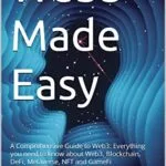 خرید و دانلود نسخه کامل کتاب Web3 Made Easy: A Comprehensive Guide to Web3: Everything you need to know about Web3, Blockchain, DeFi, DAO, Metaverse, NFT and GameFi Kindle Edition
