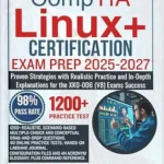 خرید و دانلود نسخه کامل کتاب CompTIA Linux+ CERTIFICATION EXAM PREP 2025-2027: Proven Strategies with Realistic Practice and In-Depth Explanations for the XK0-006 (V8) Exams Success