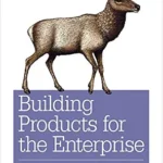 خرید و دانلود نسخه کامل کتاب Building Products for the Enterprise: Product Management in Enterprise Software