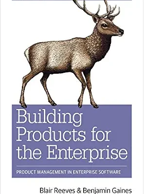 خرید و دانلود نسخه کامل کتاب Building Products for the Enterprise: Product Management in Enterprise Software