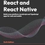 خرید و دانلود نسخه کامل کتاب React and React Native: Build cross-platform JavaScript and TypeScript apps for web and mobile