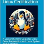 خرید و دانلود نسخه کامل کتاب Mastering LFCS: Your Gateway to Linux Certification: A Comprehensive Guide for LFCS Exam Preparation and Linux System Administration