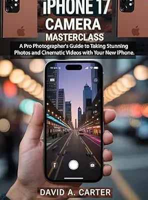 خرید و دانلود نسخه کامل کتاب iPhone 17 Camera Masterclass: A Pro Photographer’s Guide to Taking Stunning Photos and Cinematic Videos with Your New iPhone. (The Smart User Blueprint Series Book 1)
