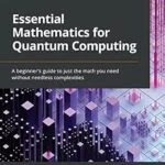 خرید و دانلود نسخه کامل کتاب Essential Mathematics for Quantum Computing: A beginner’s guide to just the math you need without needless complexities