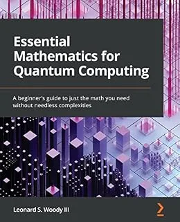 خرید و دانلود نسخه کامل کتاب Essential Mathematics for Quantum Computing: A beginner’s guide to just the math you need without needless complexities