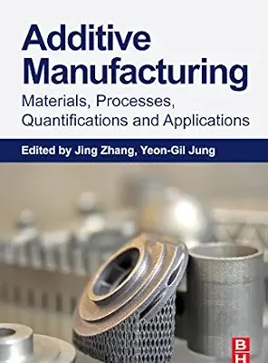 خرید و دانلود نسخه کامل کتاب Additive Manufacturing: Materials, Processes, Quantifications and Applications