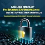 خرید و دانلود نسخه کامل کتاب زبان اصلی Kali Linux: Kali Linux Made Easy For Beginners And Intermediates Step By Step With Hands On Projects (Including Hacking and Cybersecurity Basics with Kali Linux) PDF | دانلود کتاب خارجی
