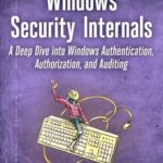 خرید و دانلود نسخه کامل کتاب Windows Security Internals: A Deep Dive into Windows Authentication, Authorization, and Auditing