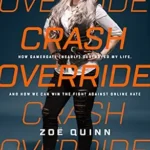 خرید و دانلود نسخه کامل کتاب زبان اصلی Crash Override: How Gamergate (Nearly) Destroyed My Life, and How We Can Win the Fight Against Online Hate PDF | دانلود کتاب خارجی