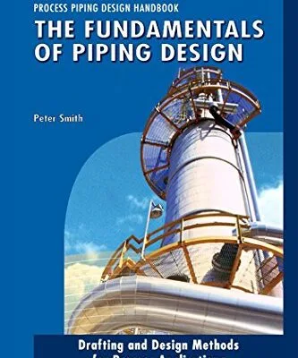خرید و دانلود نسخه کامل کتاب The Fundamentals of Piping Design (Process Piping Design Book 1) 1st Edition