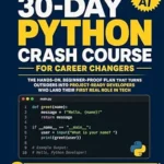 خرید و دانلود نسخه کامل کتاب The 30-Day Python Crash Course for Career Changers : The Hands-On, Beginner-Proof Plan that Turns Outsiders Into Project-Ready Developers Who Land Their First Real Role In Tech