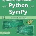 خرید و دانلود نسخه کامل کتاب Symbolic Computation with Python and SymPy – Volume 1: Expression Manipulation