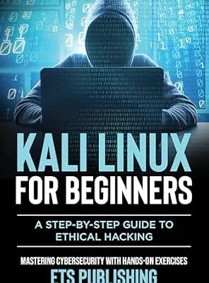 خرید و دانلود نسخه کامل کتاب زبان اصلی Kali Linux for Beginners; A step-by-step Guide to Ethical Hacking: Mastering Cybersecurity with Hands-On Exercises PDF | دانلود کتاب خارجی