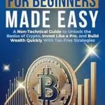 خرید و دانلود نسخه کامل کتاب زبان اصلی Cryptocurrency for Beginners Made Easy: A Non-Technical Guide to Unlock the Basics of Crypto, Invest Like a Pro, and Build Wealth Quickly With Tax-Free Strategies PDF | دانلود کتاب خارجی