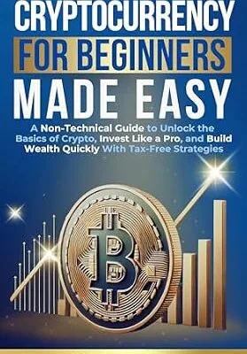 خرید و دانلود نسخه کامل کتاب زبان اصلی Cryptocurrency for Beginners Made Easy: A Non-Technical Guide to Unlock the Basics of Crypto, Invest Like a Pro, and Build Wealth Quickly With Tax-Free Strategies PDF | دانلود کتاب خارجی