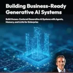 خرید و دانلود نسخه کامل کتاب Building Business-Ready Generative AI Systems: Build Human-Centered AI Systems with Context Engineering, Agents, Memory, and LLMs for Enterprise