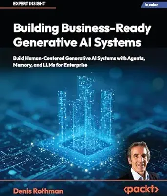 خرید و دانلود نسخه کامل کتاب Building Business-Ready Generative AI Systems: Build Human-Centered AI Systems with Context Engineering, Agents, Memory, and LLMs for Enterprise