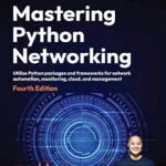 خرید و دانلود نسخه کامل کتاب زبان اصلی Mastering Python Networking: Utilize Python packages and frameworks for network automation, monitoring, cloud, and management PDF | دانلود کتاب خارجی