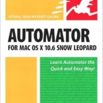 خرید و دانلود نسخه کامل کتاب Automator for Mac OS X 10.6 Snow Leopard: Visual QuickStart Guide
