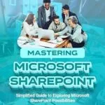 خرید و دانلود نسخه کامل کتاب MASTERING MICROSOFT SHAREPOINT: Simplified Guide to Exploring Microsoft SharePoint Possibilities