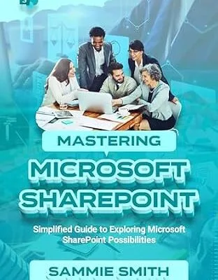 خرید و دانلود نسخه کامل کتاب MASTERING MICROSOFT SHAREPOINT: Simplified Guide to Exploring Microsoft SharePoint Possibilities