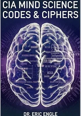 خرید و دانلود نسخه کامل کتاب زبان اصلی CIA MIND SCIENCE, CODES & CIPHERS: How to Immediately Remember Anything Perfectly, Manifest the Reality You Desire, & Read Other People’s Mail … & Tactics of Warfare and Diplomacy Book 10) PDF | دانلود کتاب خارجی