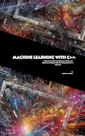 خرید و دانلود نسخه کامل کتاب Machine Learning with C++: A Hands-on Guide to Implement, Train, and Optimize Intelligent Systems Using Modern C++ Libraries_6a8fcaa4bfa50.webp خرید و دانلود نسخه کامل کتاب Machine Learning with C++: A Hands-on Guide to Implement, Train, and Optimize Intelligent Systems Using Modern C++ Libraries