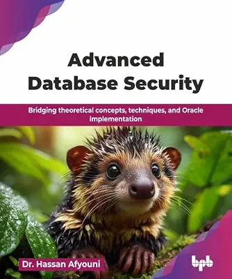 خرید و دانلود نسخه کامل کتاب زبان اصلی Advanced Database Security: Bridging theoretical concepts, techniques, and Oracle implementation (English Edition) PDF | دانلود کتاب خارجی