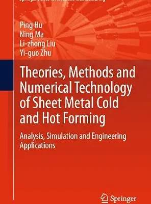 خرید و دانلود نسخه کامل کتاب Theories, Methods and Numerical Technology of Sheet Metal Cold and Hot Forming: Analysis, Simulation and Engineering Applications (Springer Series in Advanced Manufacturing)