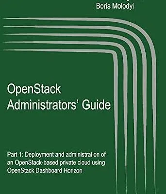 خرید و دانلود نسخه کامل کتاب OpenStack Administrators’ Guide: Deployment and administration of an OpenStack-based private cloud using OpenStack Dashboard Horizon (OpenStack: the Cloud Operating System)