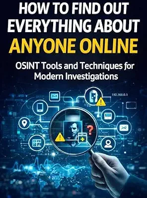 خرید و دانلود نسخه کامل کتاب How to Find Out Everything About Anyone Online: The Complete Beginner’s Guide to OSINT Tools and Techniques (Practical Cybersecurity Toolkit Series)