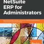 خرید و دانلود نسخه کامل کتاب NetSuite ERP for Administrators: Learn how to install, maintain, and secure a NetSuite implementation, using the best tools and techniques 1st Edition