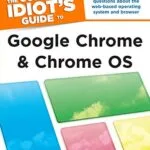 خرید و دانلود نسخه کامل کتاب The Complete Idiot’s Guide to Google Chrome and Chrome OS: Answers to All Your Questions About the Web-Based Operating System and Browser Kindle Edition