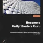 خرید و دانلود نسخه کامل کتاب Become a Unity Shaders Guru: Create advanced game visuals using code and graphs in Unity 2022