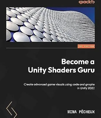 خرید و دانلود نسخه کامل کتاب Become a Unity Shaders Guru: Create advanced game visuals using code and graphs in Unity 2022