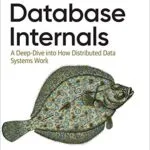خرید و دانلود نسخه کامل کتاب Database Internals: A Deep Dive into How Distributed Data Systems Work 1st Edition