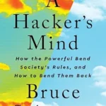 خرید و دانلود نسخه کامل کتاب زبان اصلی A Hacker’s Mind: How the Powerful Bend Society’s Rules, and How to Bend them Back PDF | دانلود کتاب خارجی