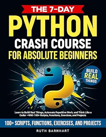 خرید و دانلود نسخه کامل کتاب The 7-Day Python Crash Course For Absolute Beginners: Learn to Build Real Things, Automate Repetitive Work, and Think Like a Coder — With 100+ Scripts, Functions, Exercises, and Projects_6a8f7b8dd68bb.webp خرید و دانلود نسخه کامل کتاب The 7-Day Python Crash Course For Absolute Beginners: Learn to Build Real Things, Automate Repetitive Work, and Think Like a Coder — With 100+ Scripts, Functions, Exercises, and Projects