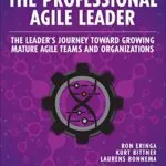 خرید و دانلود نسخه کامل کتاب Professional Agile Leader, The: Growing Mature Agile Teams and Organizations (The Professional Scrum Series) 1st Edition