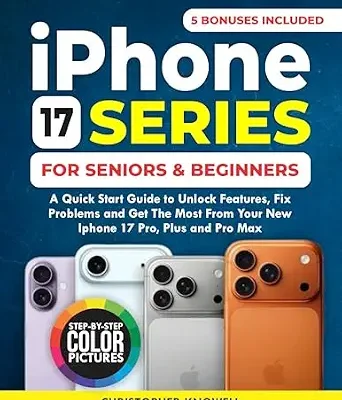خرید و دانلود نسخه کامل کتاب IPHONE 17 SERIES FOR SENIORS AND BEGINNERS: A QUICK START GUIDE TO GET THE MOST FROM YOUR NEW IPHONE 17 Air, PRO, AND PRO MAX. WITH CLEAR DETAILING PICTURES.