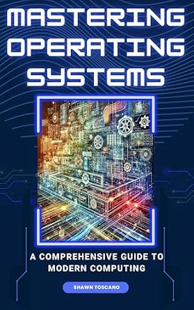 خرید و دانلود نسخه کامل کتاب Mastering Operating Systems: A Comprehensive Guide to Modern Computing