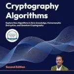 خرید و دانلود نسخه کامل کتاب زبان اصلی Cryptography Algorithms: Explore New Algorithms in Zero-knowledge, Homomorphic Encryption, and Quantum Cryptography PDF | دانلود کتاب خارجی