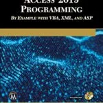 خرید و دانلود نسخه کامل کتاب Microsoft Access 2019 Programming by Example with VBA, XML, and ASP Kindle Edition