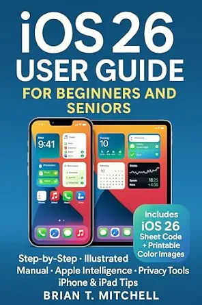 خرید و دانلود نسخه کامل کتاب iOS 26 User Guide for Beginners & Seniors: Step-by-Step Illustrated Manual to New Features, Apple Intelligence, Privacy, and Everyday iPhone & iPad Tips (Tech Made Easy)