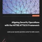 خرید و دانلود نسخه کامل کتاب Aligning Security Operations with the MITRE ATT&CK Framework: Level up your security operations center for better security